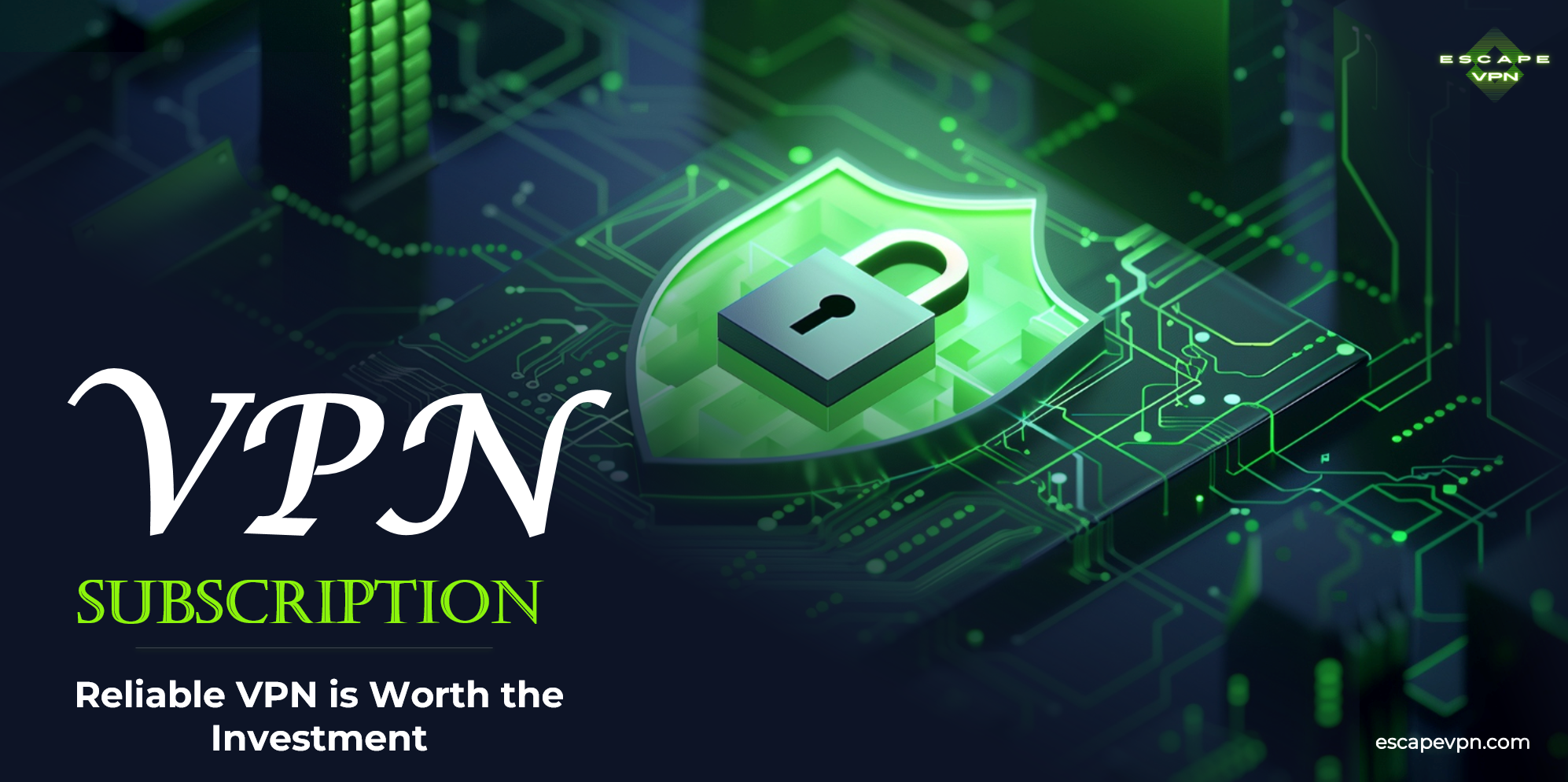VPN Subscription: Why a Reliable VPN is Worth the Investment