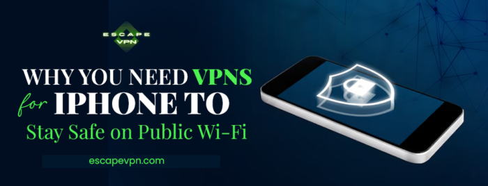 Why You Need VPNs for iPhone to Stay Safe on Public Wi-Fi